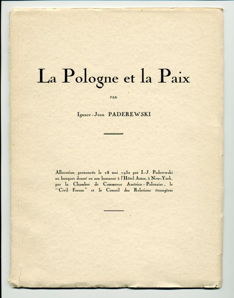 «La Pologne et la Paix» – Plaquette de l'allocution prononcée par Paderewski le 18 mai 1932 au banquet donné en son honneur à l'Hôtel Astor, à New York, par la Chambre de commerce américano-polonaise, le «Civil Forum» et le Conseil des relations étrangère