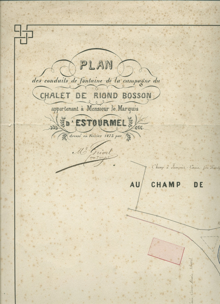 «Plan des conduites de fontaine de la campagne du Chalet de Riond Bosson appartenant à Monsieur le Marquis d'Estourmel dressé en février 1873 par M. Grivel [commissaire-arpenteur]»