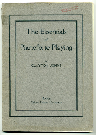 Partition de «The Essentials of Pianoforte Playing, A Practical System of Mind and Finger Training» de Clayton Johns (1857-1932) – «Dedicated to Henry McKean Ingersoll» (Oliver Ditson Company, Boston, 1909)