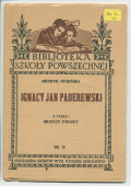 «Ignacy J. Paderewski» – Biographie en polonais à destination des écoliers rédigée par Henryk Opienski, parue à Lwów en 1933 sous la forme d'une petite brochure de 36 pages